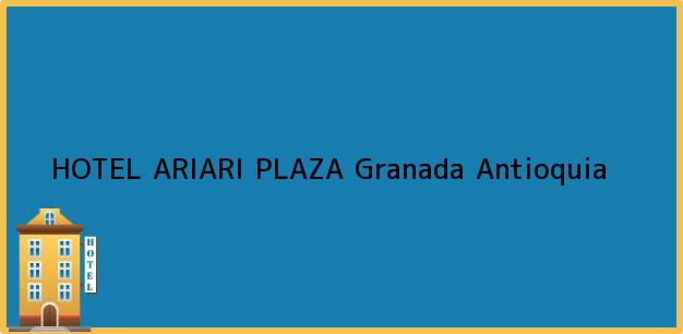 Teléfono, Dirección y otros datos de contacto para HOTEL ARIARI PLAZA, Granada, Antioquia, Colombia