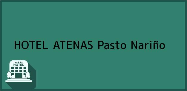 Teléfono, Dirección y otros datos de contacto para HOTEL ATENAS, Pasto, Nariño, Colombia