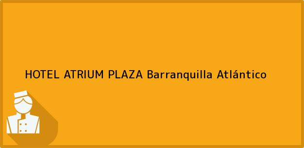 Teléfono, Dirección y otros datos de contacto para HOTEL ATRIUM PLAZA, Barranquilla, Atlántico, Colombia