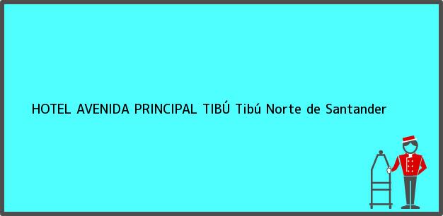 Teléfono, Dirección y otros datos de contacto para HOTEL AVENIDA PRINCIPAL TIBÚ, Tibú, Norte de Santander, Colombia