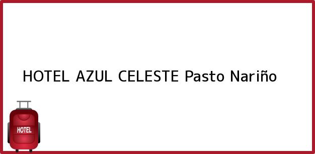 Teléfono, Dirección y otros datos de contacto para HOTEL AZUL CELESTE, Pasto, Nariño, Colombia