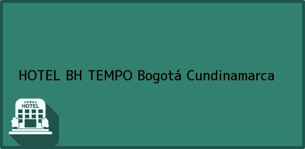 Teléfono, Dirección y otros datos de contacto para HOTEL BH TEMPO, Bogotá, Cundinamarca, Colombia