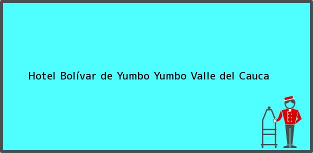 Teléfono, Dirección y otros datos de contacto para Hotel Bolívar de Yumbo, Yumbo, Valle del Cauca, Colombia