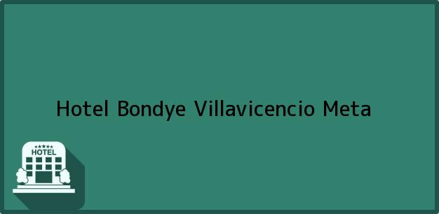 Teléfono, Dirección y otros datos de contacto para Hotel Bondye, Villavicencio, Meta, Colombia