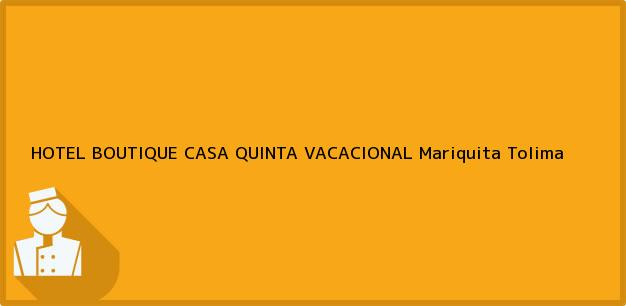 Teléfono, Dirección y otros datos de contacto para HOTEL BOUTIQUE CASA QUINTA VACACIONAL, Mariquita, Tolima, Colombia