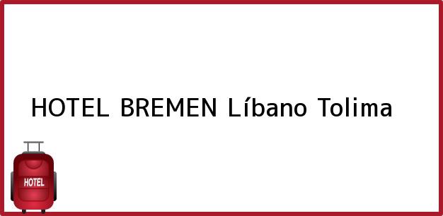 Teléfono, Dirección y otros datos de contacto para HOTEL BREMEN, Líbano, Tolima, Colombia