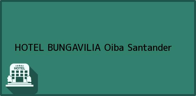 Teléfono, Dirección y otros datos de contacto para HOTEL BUNGAVILIA, Oiba, Santander, Colombia