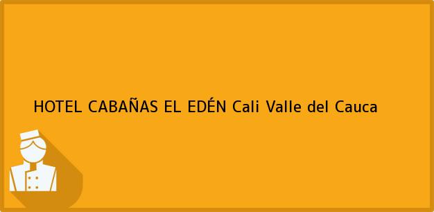 Teléfono, Dirección y otros datos de contacto para HOTEL CABAÑAS EL EDÉN, Cali, Valle del Cauca, Colombia