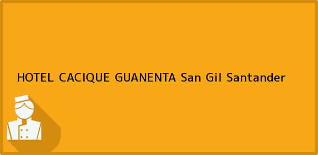 Teléfono, Dirección y otros datos de contacto para HOTEL CACIQUE GUANENTA, San Gil, Santander, Colombia