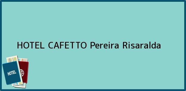 Teléfono, Dirección y otros datos de contacto para HOTEL CAFETTO, Pereira, Risaralda, Colombia