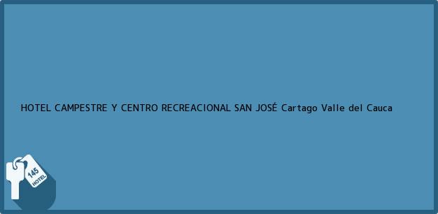Teléfono, Dirección y otros datos de contacto para HOTEL CAMPESTRE Y CENTRO RECREACIONAL SAN JOSÉ, Cartago, Valle del Cauca, Colombia