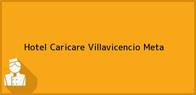 Teléfono, Dirección y otros datos de contacto para Hotel Caricare, Villavicencio, Meta, Colombia