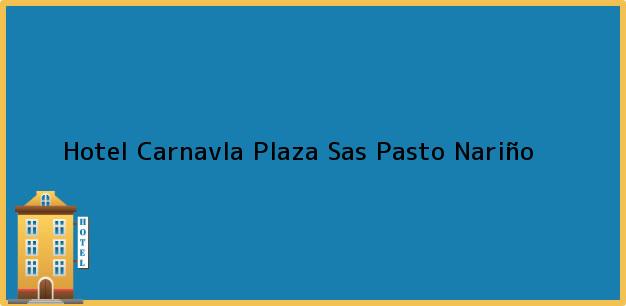 Teléfono, Dirección y otros datos de contacto para Hotel Carnavla Plaza Sas, Pasto, Nariño, Colombia