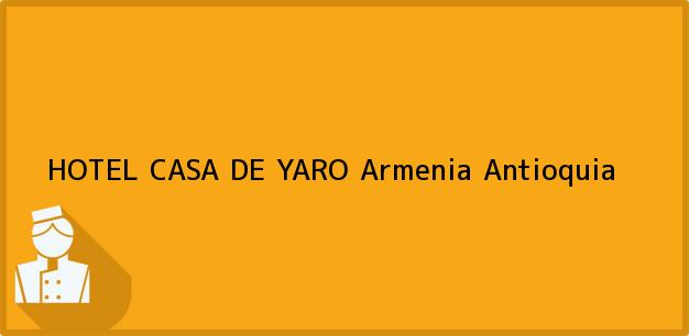Teléfono, Dirección y otros datos de contacto para HOTEL CASA DE YARO, Armenia, Antioquia, Colombia