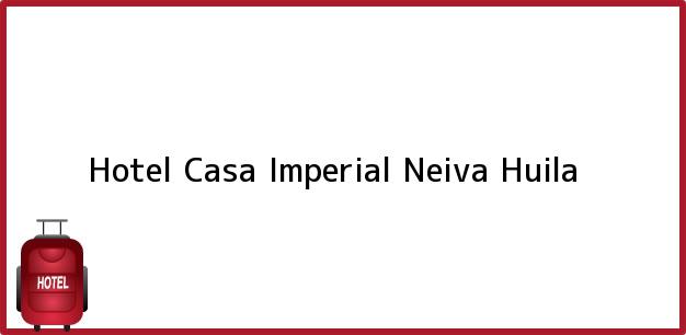 Teléfono, Dirección y otros datos de contacto para Hotel Casa Imperial, Neiva, Huila, Colombia