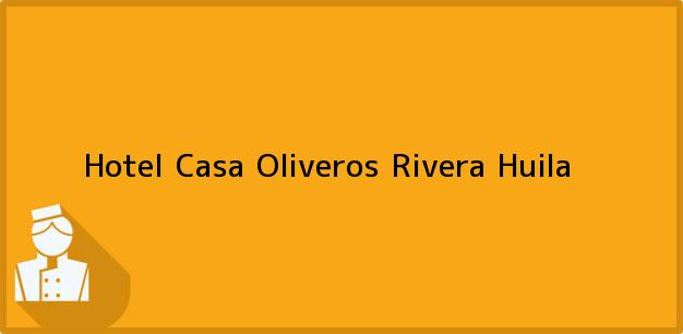 Teléfono, Dirección y otros datos de contacto para Hotel Casa Oliveros, Rivera, Huila, Colombia