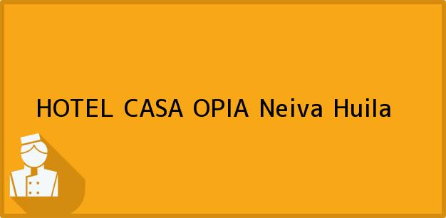 Teléfono, Dirección y otros datos de contacto para HOTEL CASA OPIA, Neiva, Huila, Colombia