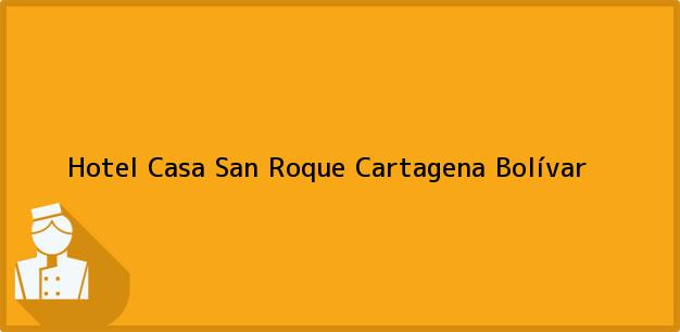 Teléfono, Dirección y otros datos de contacto para Hotel Casa San Roque, Cartagena, Bolívar, Colombia