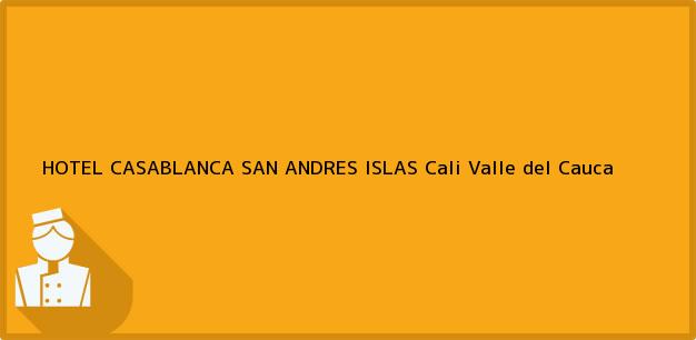 Teléfono, Dirección y otros datos de contacto para HOTEL CASABLANCA SAN ANDRES ISLAS, Cali, Valle del Cauca, Colombia