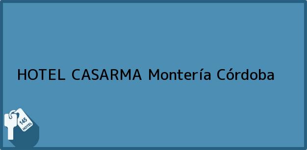 Teléfono, Dirección y otros datos de contacto para HOTEL CASARMA, Montería, Córdoba, Colombia