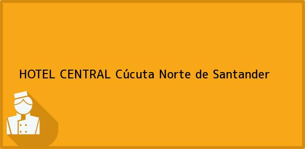 Teléfono, Dirección y otros datos de contacto para HOTEL CENTRAL, Cúcuta, Norte de Santander, Colombia
