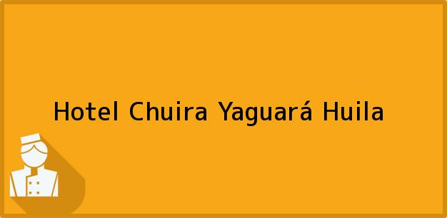 Teléfono, Dirección y otros datos de contacto para Hotel Chuira, Yaguará, Huila, Colombia