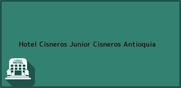 Teléfono, Dirección y otros datos de contacto para Hotel Cisneros Junior, Cisneros, Antioquia, Colombia