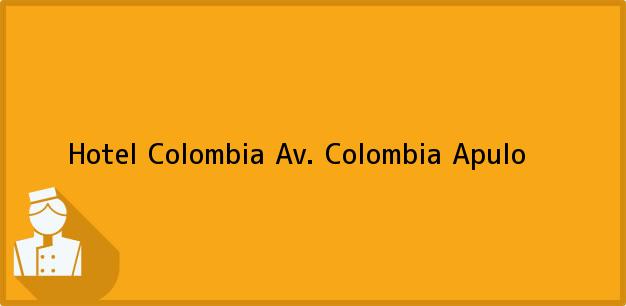 Teléfono, Dirección y otros datos de contacto para Hotel Colombia Av. Colombia, Apulo, , Colombia