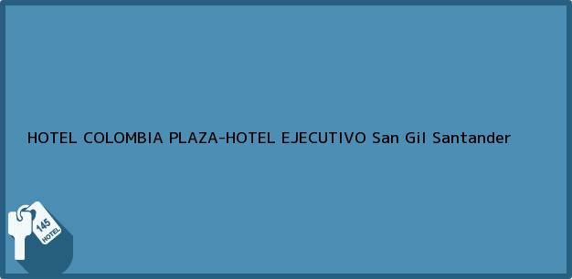Teléfono, Dirección y otros datos de contacto para HOTEL COLOMBIA PLAZA-HOTEL EJECUTIVO, San Gil, Santander, Colombia