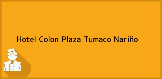 Teléfono, Dirección y otros datos de contacto para Hotel Colon Plaza, Tumaco, Nariño, Colombia