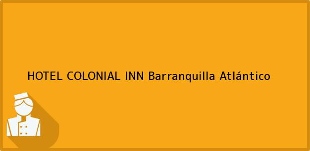 Teléfono, Dirección y otros datos de contacto para HOTEL COLONIAL INN, Barranquilla, Atlántico, Colombia