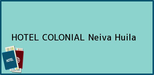 Teléfono, Dirección y otros datos de contacto para HOTEL COLONIAL, Neiva, Huila, Colombia