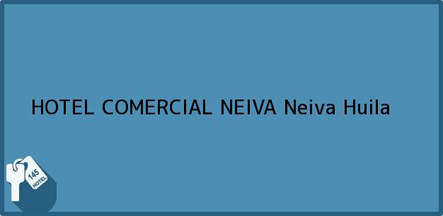 Teléfono, Dirección y otros datos de contacto para HOTEL COMERCIAL NEIVA, Neiva, Huila, Colombia