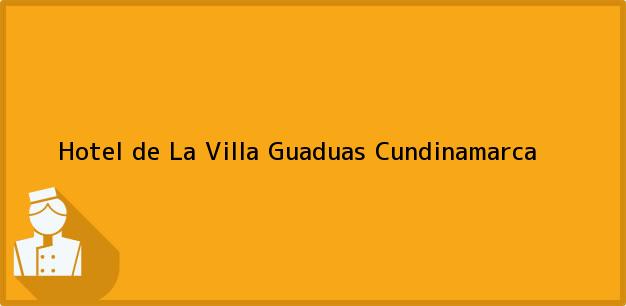 Teléfono, Dirección y otros datos de contacto para Hotel de La Villa, Guaduas, Cundinamarca, Colombia