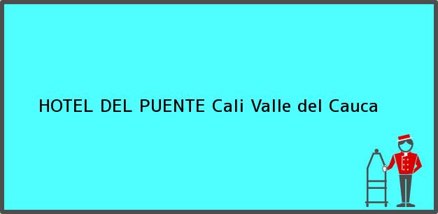 Teléfono, Dirección y otros datos de contacto para HOTEL DEL PUENTE, Cali, Valle del Cauca, Colombia