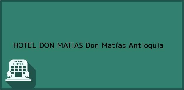 Teléfono, Dirección y otros datos de contacto para HOTEL DON MATIAS, Don Matías, Antioquia, Colombia