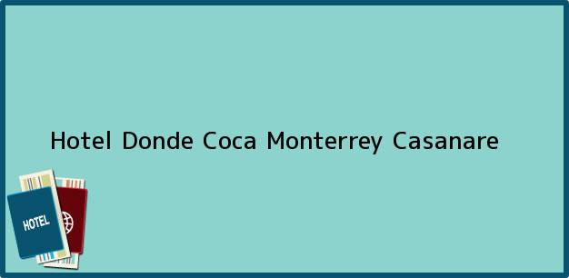 Teléfono, Dirección y otros datos de contacto para Hotel Donde Coca, Monterrey, Casanare, Colombia