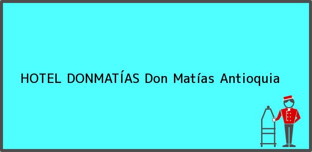 Teléfono, Dirección y otros datos de contacto para HOTEL DONMATÍAS, Don Matías, Antioquia, Colombia