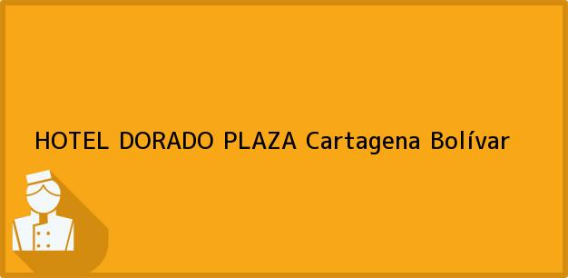 Teléfono, Dirección y otros datos de contacto para HOTEL DORADO PLAZA, Cartagena, Bolívar, Colombia
