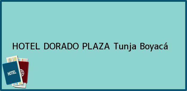 Teléfono, Dirección y otros datos de contacto para HOTEL DORADO PLAZA, Tunja, Boyacá, Colombia