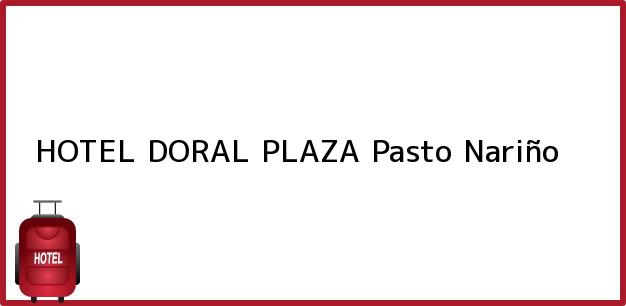 Teléfono, Dirección y otros datos de contacto para HOTEL DORAL PLAZA, Pasto, Nariño, Colombia