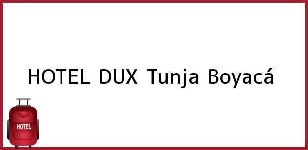 Teléfono, Dirección y otros datos de contacto para HOTEL DUX, Tunja, Boyacá, Colombia