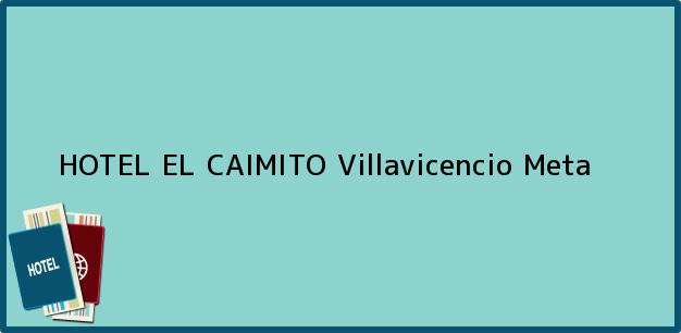 Teléfono, Dirección y otros datos de contacto para HOTEL EL CAIMITO, Villavicencio, Meta, Colombia