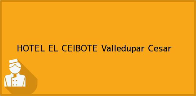 Teléfono, Dirección y otros datos de contacto para HOTEL EL CEIBOTE, Valledupar, Cesar, Colombia