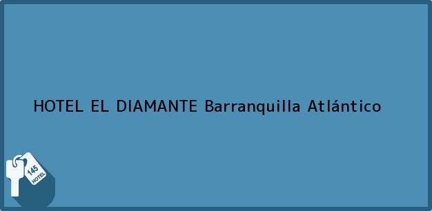Teléfono, Dirección y otros datos de contacto para HOTEL EL DIAMANTE, Barranquilla, Atlántico, Colombia