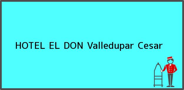 Teléfono, Dirección y otros datos de contacto para HOTEL EL DON, Valledupar, Cesar, Colombia