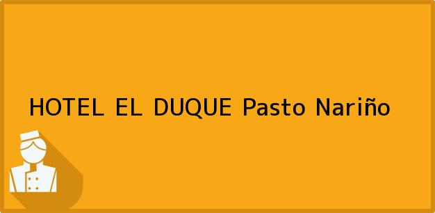 Teléfono, Dirección y otros datos de contacto para HOTEL EL DUQUE, Pasto, Nariño, Colombia