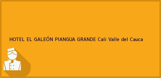 Teléfono, Dirección y otros datos de contacto para HOTEL EL GALEÓN PIANGUA GRANDE, Cali, Valle del Cauca, Colombia