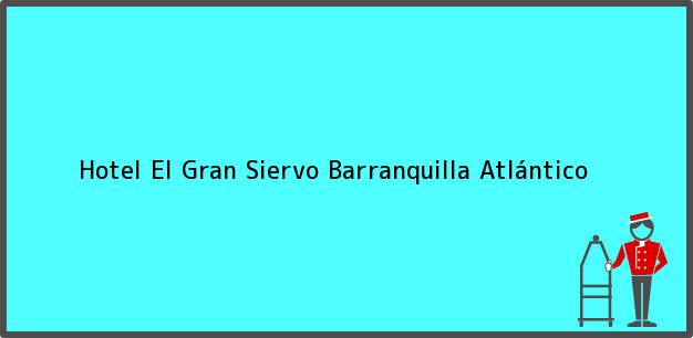 Teléfono, Dirección y otros datos de contacto para Hotel El Gran Siervo, Barranquilla, Atlántico, Colombia