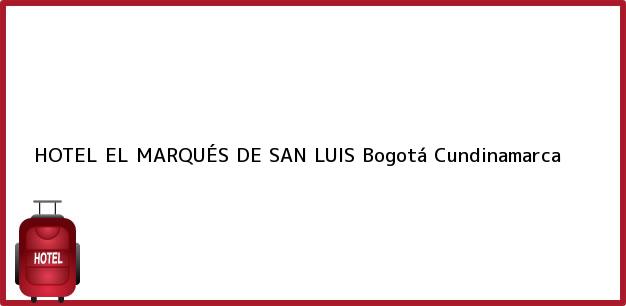 Teléfono, Dirección y otros datos de contacto para HOTEL EL MARQUÉS DE SAN LUIS, Bogotá, Cundinamarca, Colombia